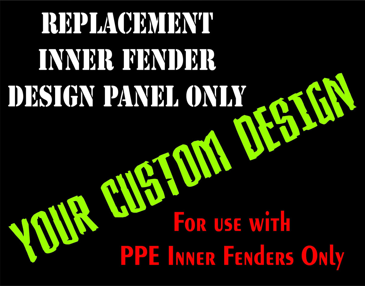 Custom Inner Fender DESIGN PANEL ONLY - $200.00 - PPE Offroad